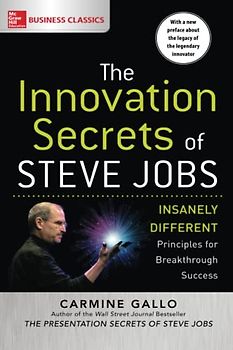 The Innovation Secrets of Steve Jobs: Insanely Different Principles for Breakthrough Success