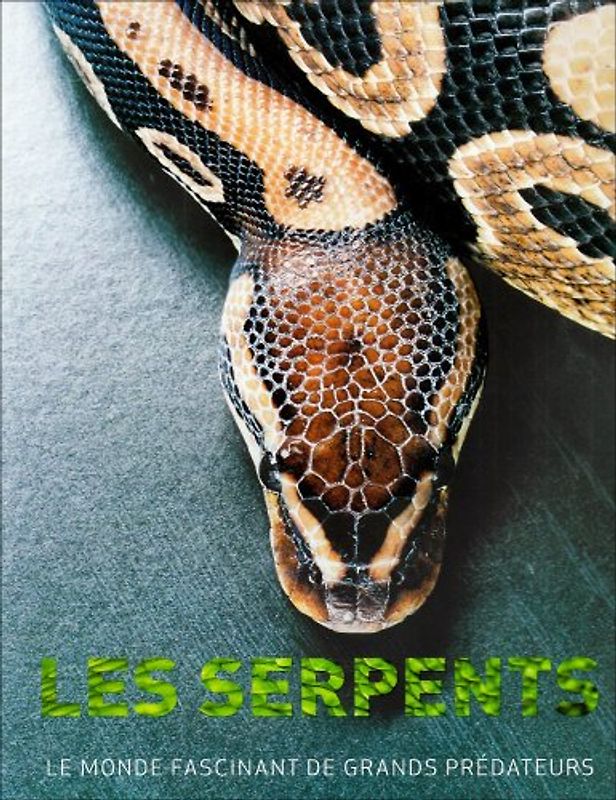 Les serpents : Le monde fascinant des grands prédateurs
