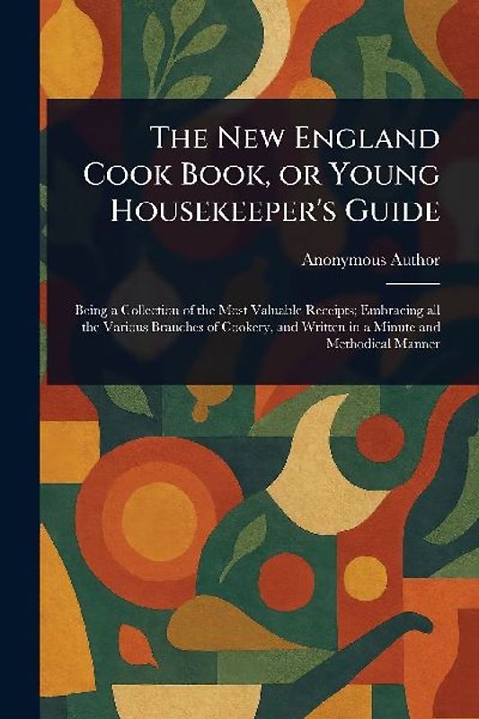 The New England Cook Book, or Young Housekeeper's Guide
