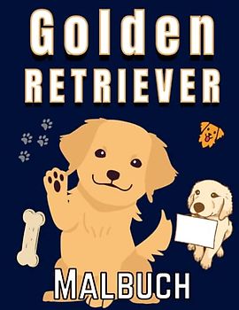 Golden Retriever Malbuch: Eine beruhigende Malvorlage im niedlichen Stil mit Golden Retriever - Ideal für Kinder und Erwachsene (Hundeliebhaber Malbücher)