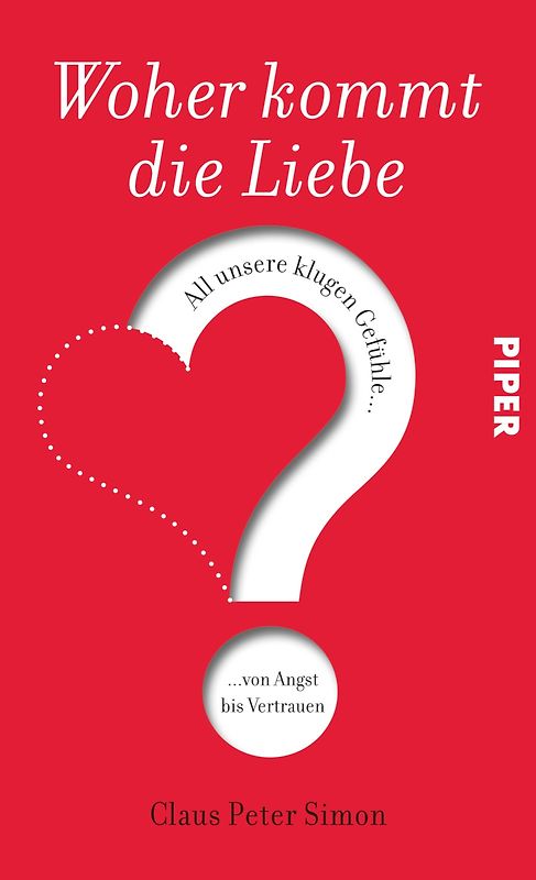 Woher kommt die Liebe?. All unsere klugen Gefühle - von Angst bis Vertrauen