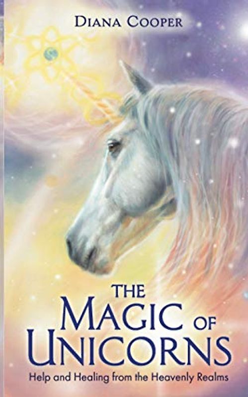 The Magic of Unicorns: Help and Healing from the Heavenly Realms