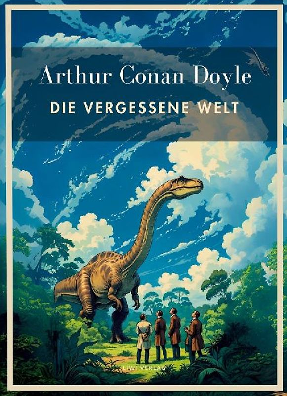 Arthur Conan Doyle: Die vergessene Welt. Vollständige Neuausgabe.