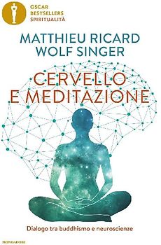Cervello e meditazione. Dialogo tra buddhismo e neuroscienze