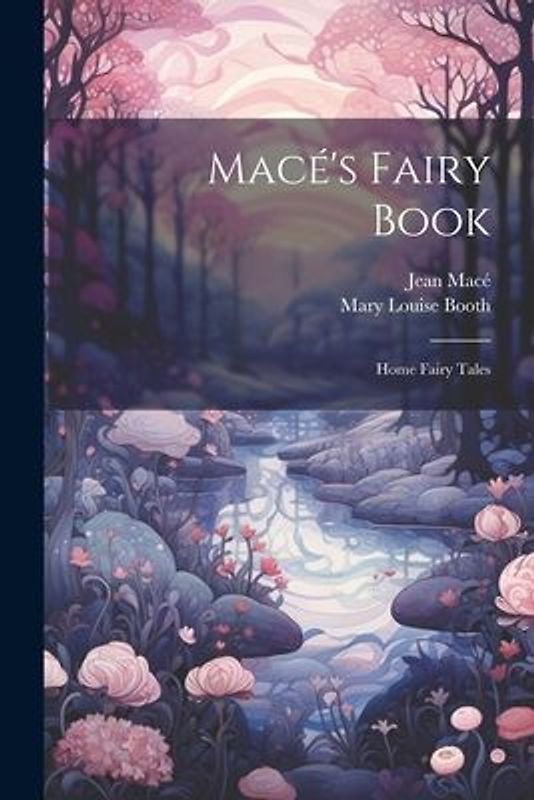 Macé's Fairy Book: Home Fairy Tales