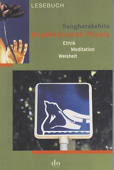 Buddhistische Praxis. Meditation, Ethik, Weisheit