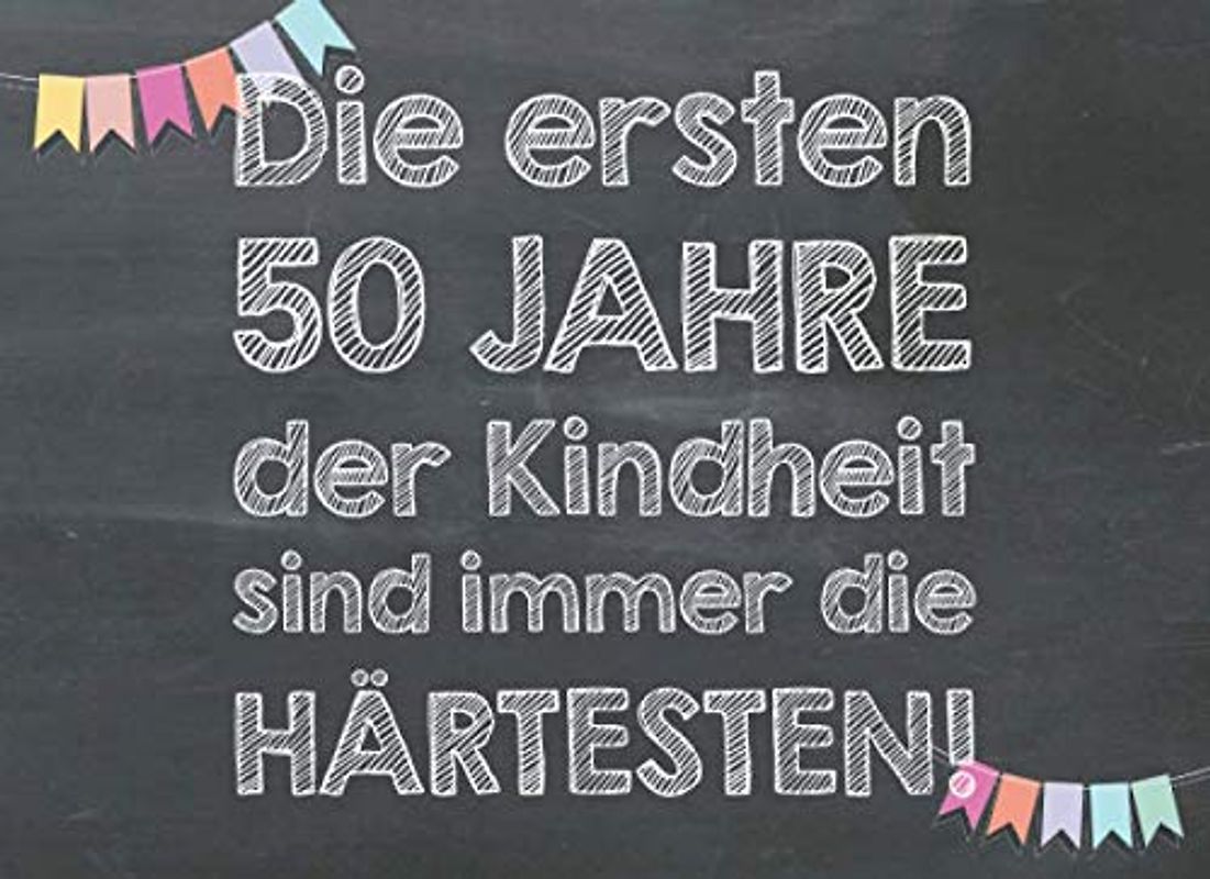 Die ersten 50 Jahre der Kindheit sind immer die härtesten: Gutscheinbuch als lustiges Geschenk zum 50. Geburtstag – 20 Blanko-Gutscheine zum selbst ausfüllen als Gutscheinheft für Männer und Frauen