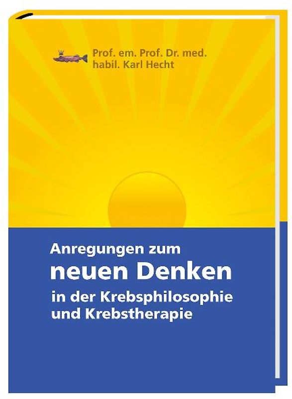 Anregungen zum neuen Denken in der Krebsphilosophie und Krebstherapie