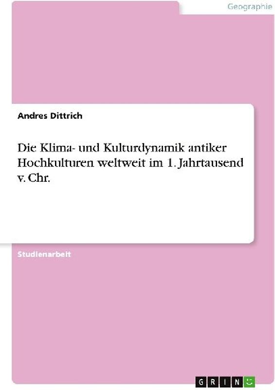 Die Klima- und Kulturdynamik antiker Hochkulturen weltweit im 1. Jahrtausend v. Chr.