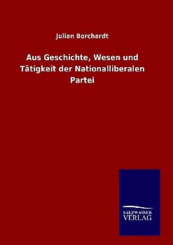Aus Geschichte, Wesen und Tätigkeit der Nationalliberalen Partei