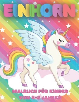 Einhorn-Malbuch für Kinder von 4-8 Jahren: . Malbuch für Kinder voller Einhörner, Regenbogen, Herzen, Sterne, Wolken,