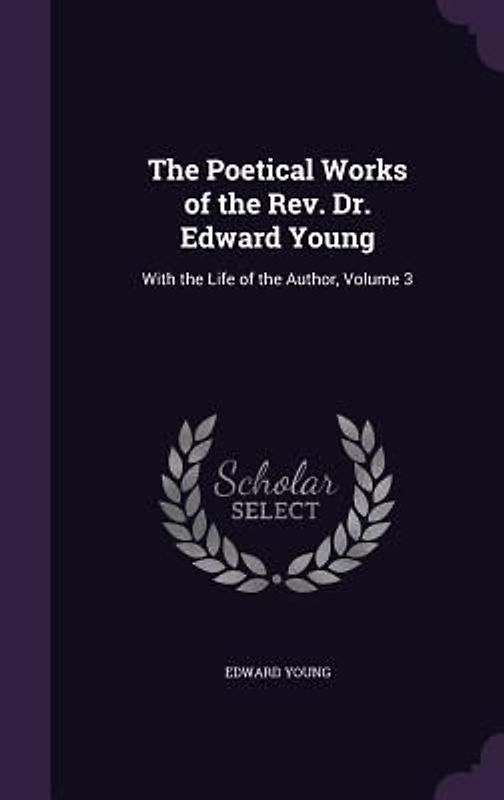 The Poetical Works of the Rev. Dr. Edward Young: With the Life of the Author, Volume 3