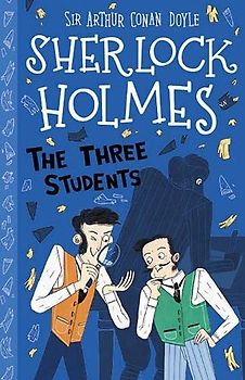Sherlock Holmes: The Three Students (Easy Classics): 10 (The Sherlock Holmes Children's Collection: Shadows, Secrets and Stolen Treasure (Easy Classics))