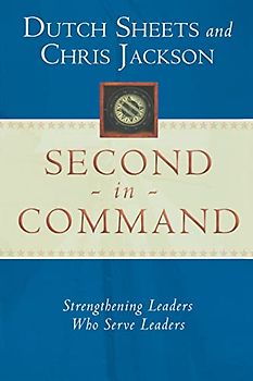 Second in Command: Strengthening Leaders Who Serve Leaders: Becoming a Next Generation Leader of Excellence