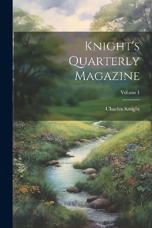 Knight's Quarterly Magazine; Volume 1