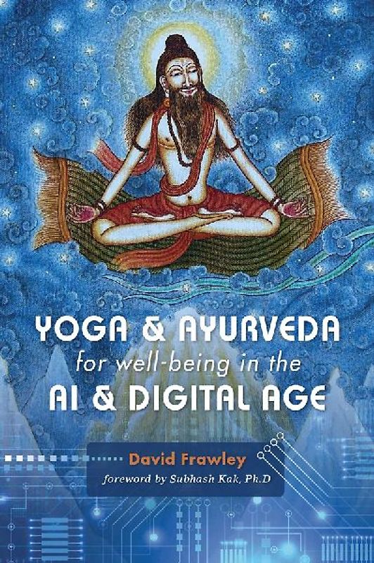 Yoga & Ayurveda for Well-Being in the AI & Digital Age