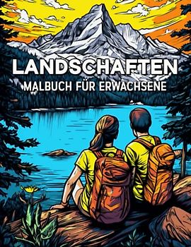 Landschaften Malbuch für Erwachsene: 100 Schöne Motive für Reiseliebhaber - Ländliche Landschaften, Tropischen Stränden, Bergen, Städte und vieles mehr