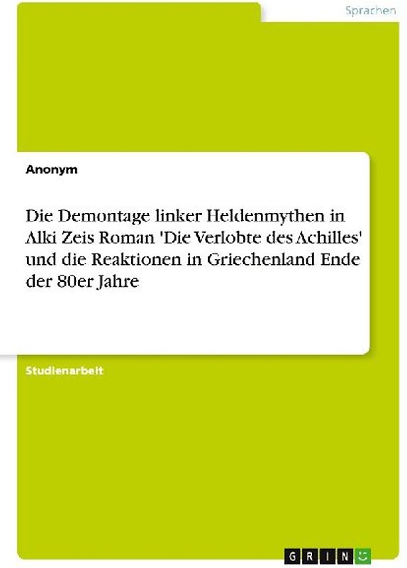 Die Demontage linker Heldenmythen in Alki Zeis Roman 'Die Verlobte des Achilles' und die Reaktionen in Griechenland Ende der 80er Jahre