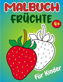 Früchte Malbuch für Kinder: Lustiges Malbuch für Kinder mit über 30 Seiten mit entzückenden Früchten, Erdbeer Geschenken für Jungen und Mädchen (für Kinder ab 4 Jahren).