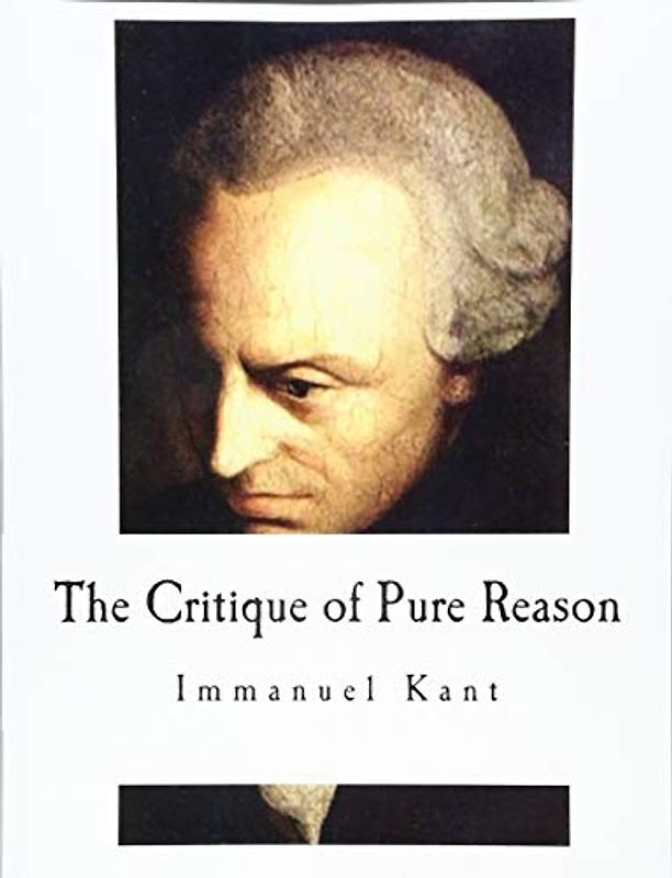 The Critique of Pure Reason (Classic Philosophy)