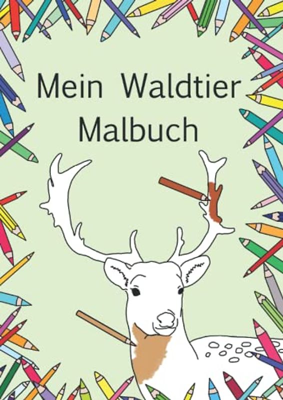 Mein Waldtier Malbuch: Super süßes Malbuch mit Waldtieren für groß und klein und alle die gerne in den Wald gehen, Soft Cover DinA4 mit 15 Ausmalbildern (Meine Malbücher)