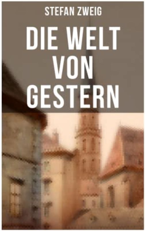 Stefan Zweig: Die Welt von Gestern