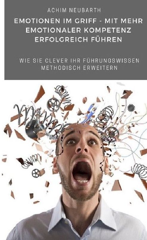 „Emotionen im Griff“ – Mit mehr Emotionaler Kompetenz erfolgreich führen“