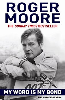 My Word is My Bond: The Autobiography - Roger Moore