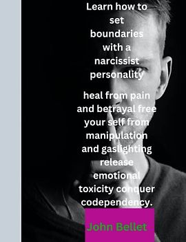 Learn how to set boundaries with a narcissist personality.: heal from pain and betrayal free yourself from manipulation and gaslighting release emotional toxicity conquer codependency.