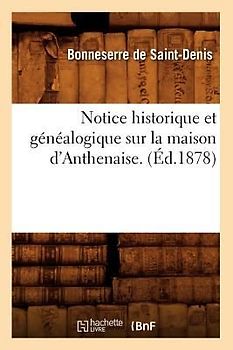 Notice Historique Et Généalogique Sur La Maison d'Anthenaise. (Éd.1878)