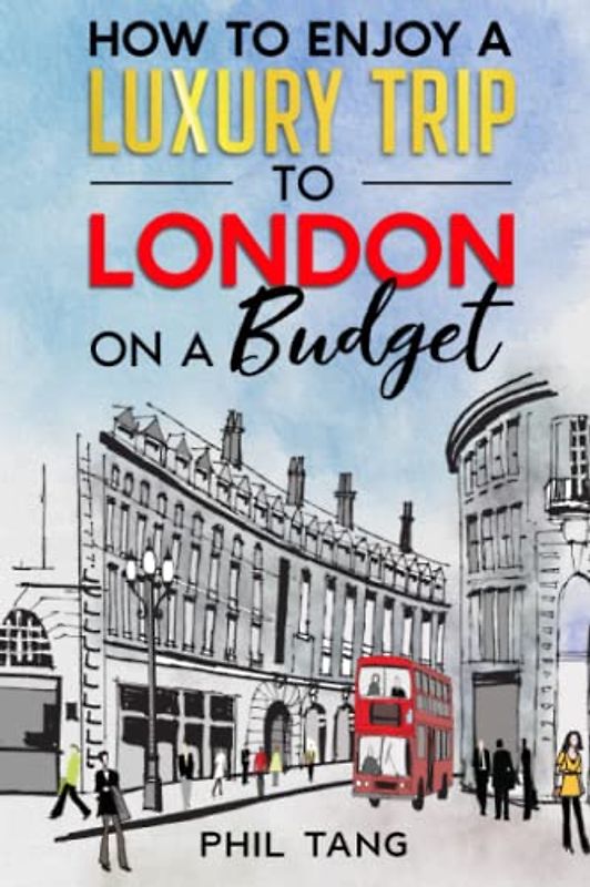Super Cheap London Travel Guide 2023: How to enjoy a $5,000 trip to London for $300 (Super Cheap Insider Guides 2023)