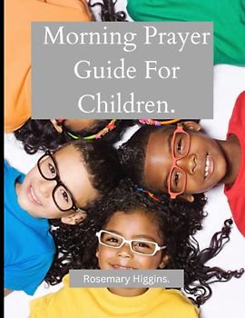 Morning Prayer Guide For Children: A Practical Guide to Connecting Children with God Through Daily Prayer, and bible verse.