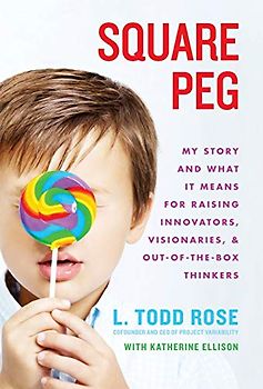 Square Peg: My Story and What It Means for Raising Innovators, Visionaries, and Out-of-the-Box Thinkers