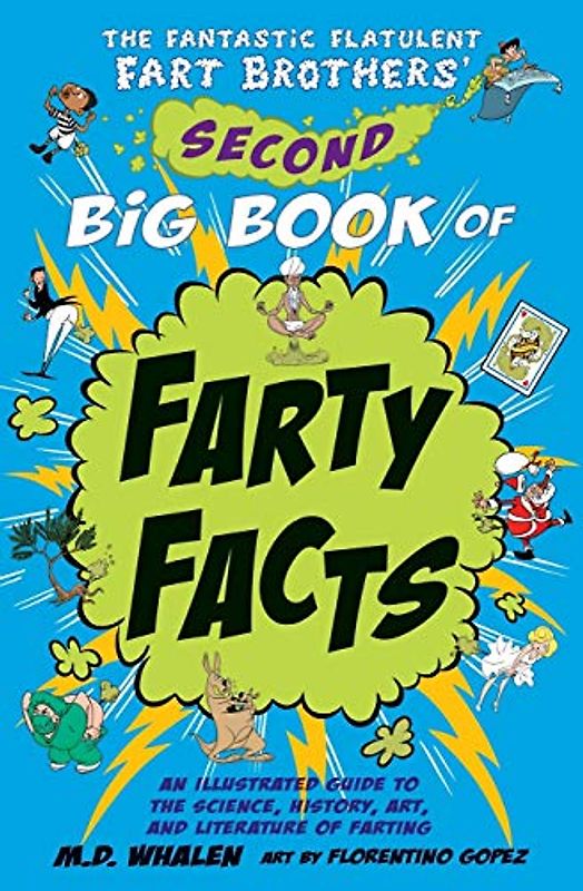 The Fantastic Flatulent Fart Brothers' Second Big Book of Farty Facts: An Illustrated Guide to the Science, History, Art, and Literature of Farting ... Brothers’ Fun Facts (UK edition), Band 2)