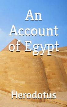 An Account of Egypt: The 1904 Literary Ancient History Classic (Annotated)