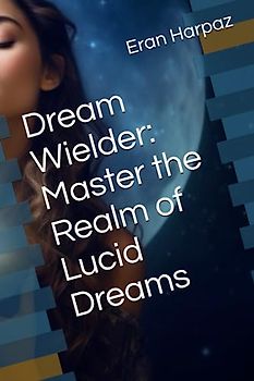 Dream Wielder: Master the Realm of Lucid Dreams