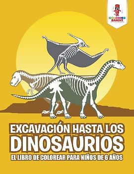 Excavación Hasta Los Dinosaurios