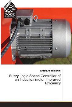 Fuzzy Logic Speed Controller of an Induction motor Improved Efficiency