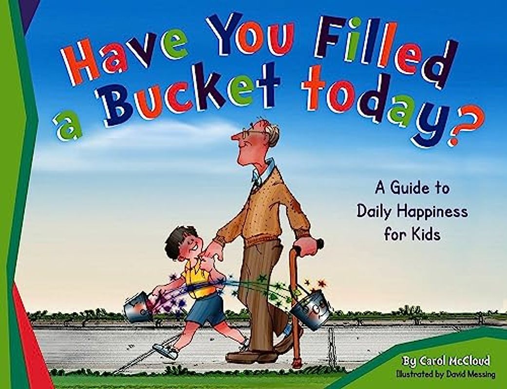 Have You Filled a Bucket Today?: A Guide to Daily Happiness for Kids: 10th Anniversary Edition (Bucketfilling Books)