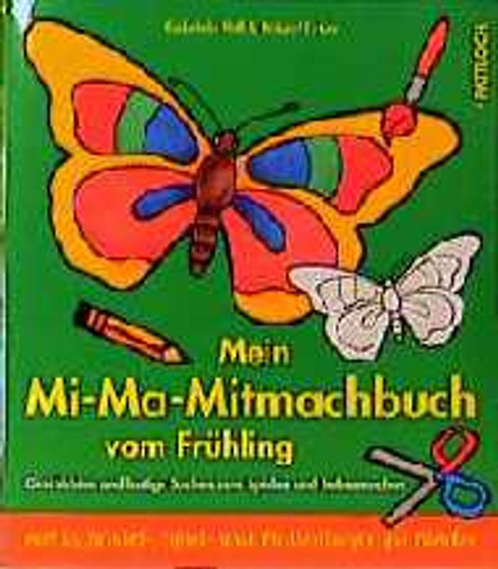 Mein Mi-Ma-Mitmachbuch vom Frühling. Geschichten und lustige Sachen zum Spielen und Selbermachen mit 24 Bastel-, Spiel- und Malvorlagen für Kinder