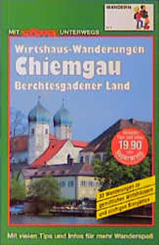 Chiemgau - Berchtesgadener Land Wirtshaus-Wanderungen. 33 Rundwanderungen zu gemütlichen Wirtshäusern und zünftigen Biergärten. Mit vielen Tips und Infos für mehr Wanderspass