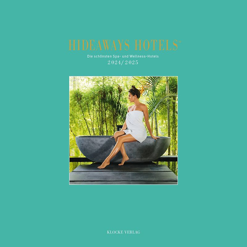 Hideaways Hotels. Die schönsten Spa- und Wellness-Hotels / 2024/2025