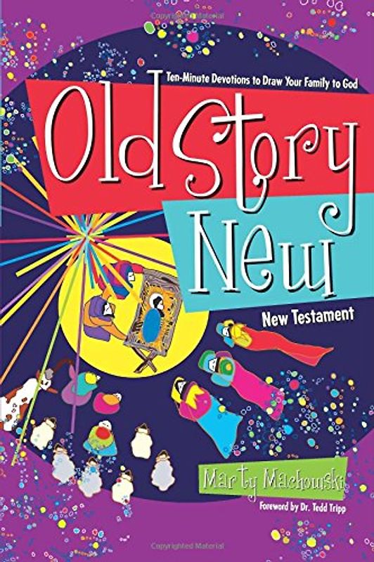 OLD STORY NEW: Ten-Minute Devotions to Draw Your Family to God