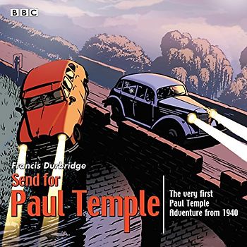 Send for Paul Temple: A 1940 full-cast production of Paul's very first adventure - Durbridge, Francis