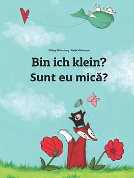 Bin ich klein? Sunt eu mică?: Kinderbuch Deutsch-Rumänisch (zweisprachig/bilingual)