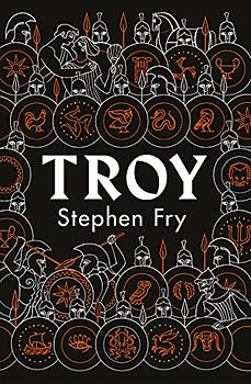 Troy: Our Greatest Story Retold (Stephen Fry’s Greek Myths, Band 3)