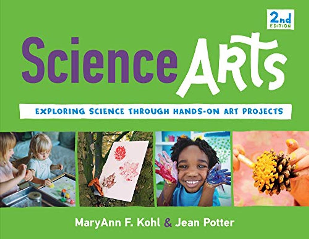 Science Arts: Exploring Science Through Hands-On Art Projects: Exploring Science Through Hands-On Art Projectsvolume 8 (Bright Ideas for Learning)