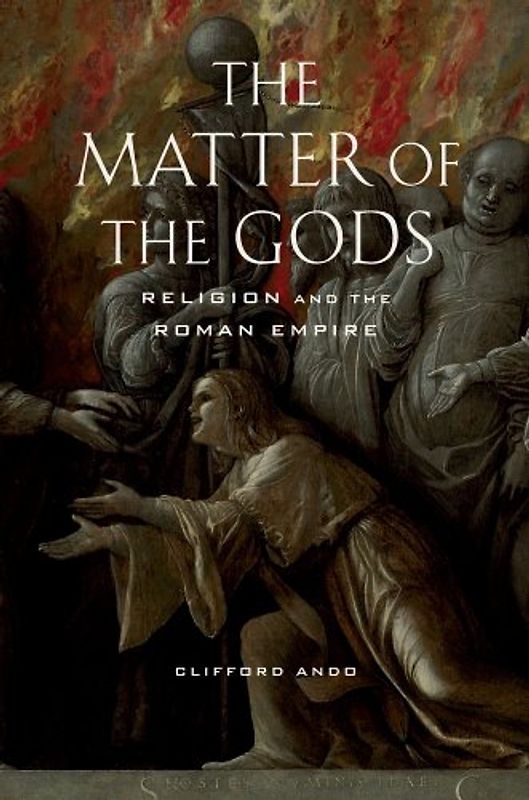 The Matter of the Gods: Religion and the Roman Empire (Transformation of the Classical Heritage)