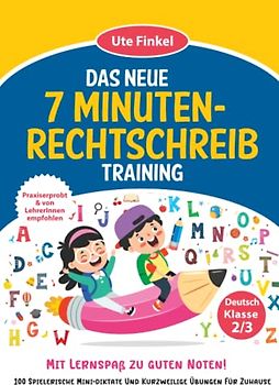 Das neue 7 Minuten-Rechtschreibtraining Klasse 2/3: Mit 100 spannenden Mini-Diktaten und kurzweiligen Übungen für Zuhause. Mit Lernspaß zu guten Noten! Praxiserprobt & von LehrerInnen empfohlen