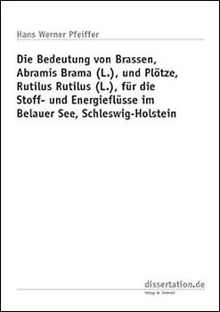 Die Bedeutung von Brassen, Abramis Brama (L.), und Plötze, Rutilus Rutilus (L.), für die Stoff- und Energieflüsse im Belauer See, Schleswig-Holstein